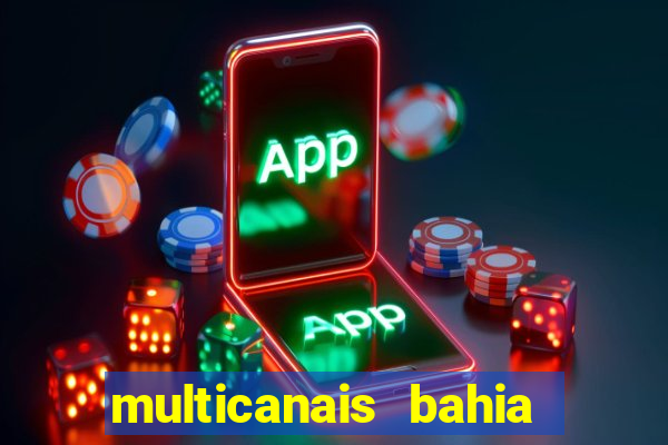 multicanais bahia ao vivo